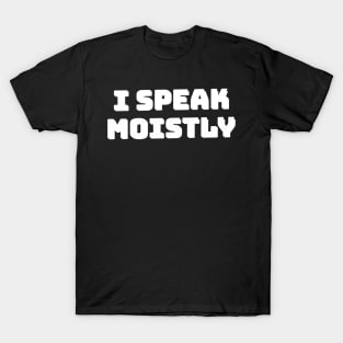 I Speak Moistly T-Shirt